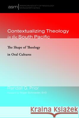 Contextualizing Theology in the South Pacific Randall G. Prior Roger Svd Schroeder Ilaitia Sevati Tuwere 9781532658570