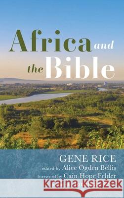 Africa and the Bible: Corrective Lenses-Critical Essays Gene Rice, Cain Hope Felder, Alice Ogden Bellis 9781532658662 Cascade Books