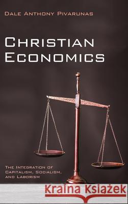 Christian Economics Dale Anthony Pivarunas 9781532658969