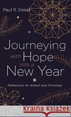 Journeying with Hope into a New Year Paul R Dekar 9781532659058 Resource Publications (CA)