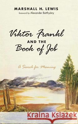 Viktor Frankl and the Book of Job Marshall H Lewis, Alexander Batthyany 9781532659140 Pickwick Publications