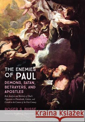 The Enemies of Paul: Demons, Satan, Betrayers, and Apostles Roger S. Busse Stephen J. Patterson 9781532659164 Resource Publications (CA)