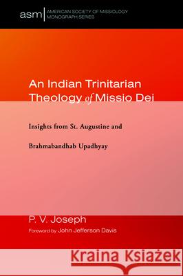 An Indian Trinitarian Theology of Missio Dei P. V. Joseph John Jefferson Davis 9781532659409 Pickwick Publications