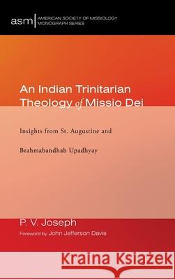 An Indian Trinitarian Theology of Missio Dei P V Joseph, John Jefferson Davis 9781532659416 Pickwick Publications
