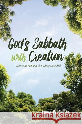 God's Sabbath with Creation James W Skillen 9781532659508