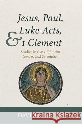Jesus, Paul, Luke-Acts, and 1 Clement David L. Balch 9781532659560 Cascade Books