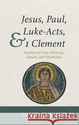 Jesus, Paul, Luke-Acts, and 1 Clement David L. Balch 9781532659577 Cascade Books