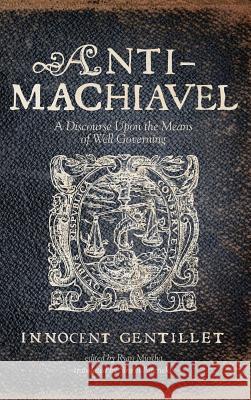 Anti-Machiavel Innocent Gentillet, Ryan Murtha, Simon Patericke 9781532659737