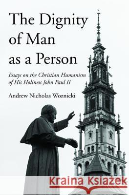 The Dignity of Man as a Person Andrew Nicholas Woznicki 9781532659898 Wipf & Stock Publishers