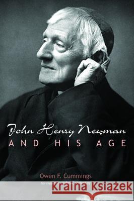 John Henry Newman and His Age Owen F. Cummings John C. Wester 9781532660092 Cascade Books