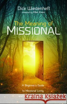 The Meaning of Missional Dick Wiedenheft Mike Breen 9781532660283 Wipf & Stock Publishers