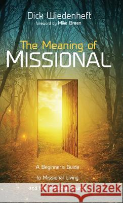 The Meaning of Missional Dick Wiedenheft, Mike Breen 9781532660290 Wipf & Stock Publishers