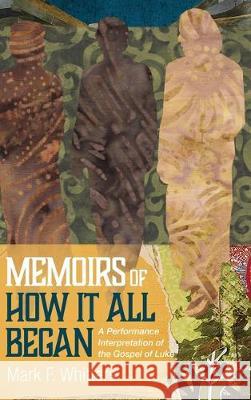 Memoirs of How It All Began Mark F Whitters 9781532660474 Cascade Books