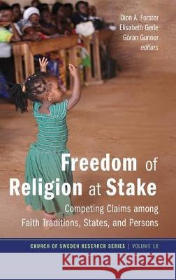 Freedom of Religion at Stake Dion A Forster, Elisabeth Gerle, Göran Gunner 9781532660573 Pickwick Publications
