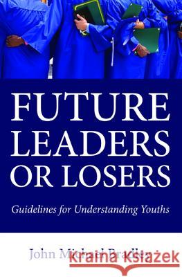 Future Leaders or Losers John M. Bradley 9781532660658 Resource Publications (CA)