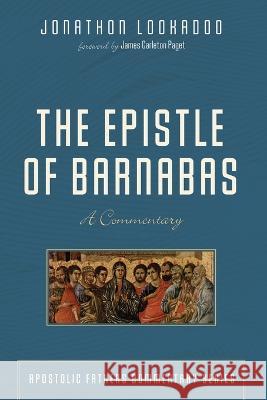 The Epistle of Barnabas Jonathon Lookadoo, James Carleton Paget 9781532660702 Cascade Books