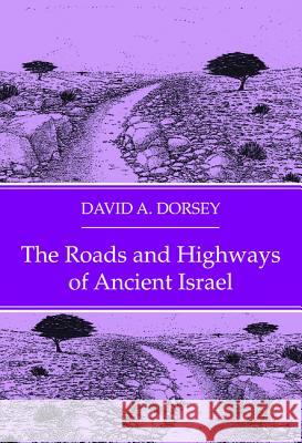 The Roads and Highways of Ancient Israel David a. Dorsey 9781532660894 Wipf & Stock Publishers