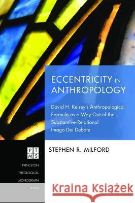 Eccentricity in Anthropology Stephen R. Milford 9781532660900 Pickwick Publications