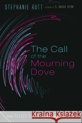 The Call of the Mourning Dove Stephanie Rutt S. Mark Heim 9781532661136