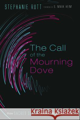 The Call of the Mourning Dove Stephanie Rutt S. Mark Heim 9781532661136 Resource Publications (CA)