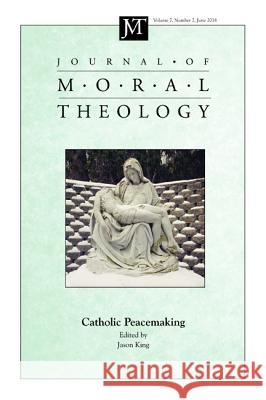 Journal of Moral Theology, Volume 7, Number 2 Jason King 9781532661167 Pickwick Publications
