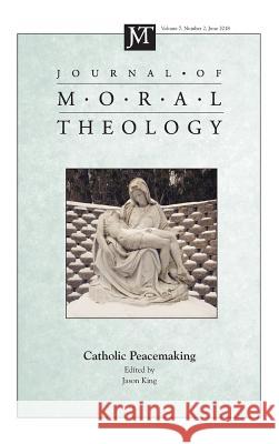 Journal of Moral Theology, Volume 7, Number 2 Jason King (Moore Institute Galway University Ireland) 9781532661174