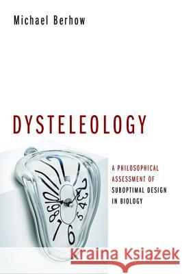 Dysteleology Michael Berhow 9781532661587 Pickwick Publications