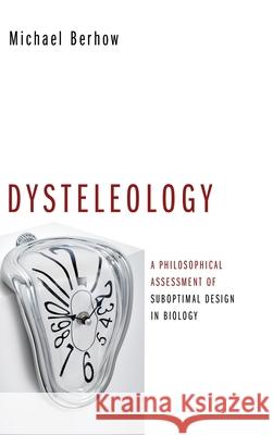 Dysteleology Michael Berhow 9781532661594 Pickwick Publications