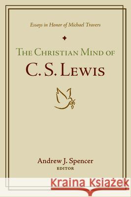 The Christian Mind of C. S. Lewis Andrew J Spencer 9781532661648 Wipf & Stock Publishers