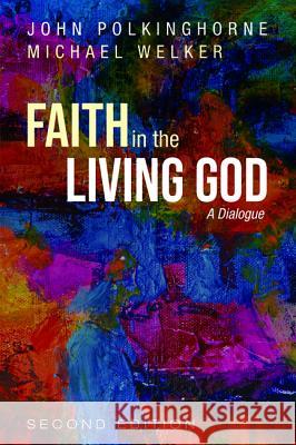 Faith in the Living God, 2nd Edition John Polkinghorne Michael Welker 9781532661822 Cascade Books