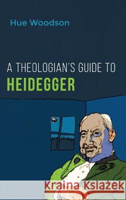 A Theologian's Guide to Heidegger Hue Woodson 9781532662492 Wipf & Stock Publishers