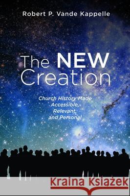 The New Creation Robert P. Vand 9781532662607 Wipf & Stock Publishers