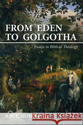 From Eden to Golgotha R. W. L. Moberly 9781532663314 Wipf & Stock Publishers