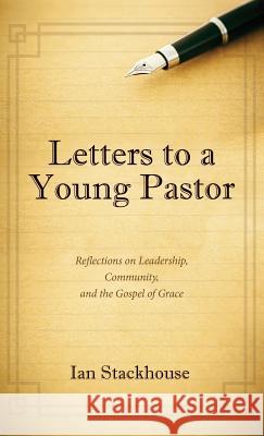 Letters to a Young Pastor Ian Stackhouse 9781532663420