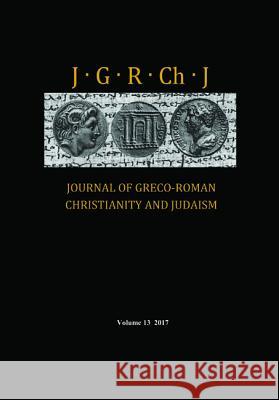 Journal of Greco-Roman Christianity and Judaism, Volume 13 Stanley E Porter, Matthew Brook O'Donnell, Wendy Porter 9781532663475