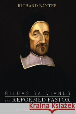 Gildas Salvianus: The Reformed Pastor Richard Baxter John T. Wilkinson 9781532663604 Wipf & Stock Publishers