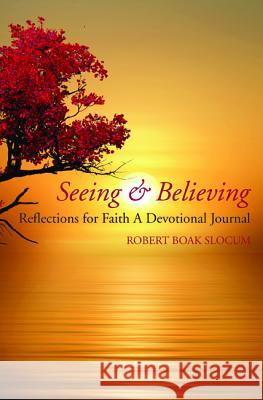 Seeing & Believing Robert Boak Slocum 9781532663642 Wipf & Stock Publishers