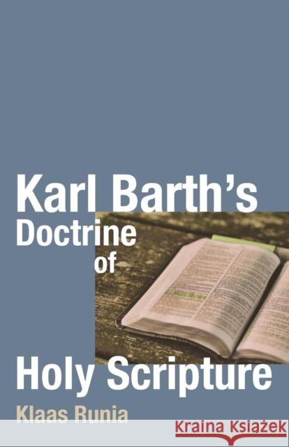 Karl Barth's Doctrine of Holy Scripture Klaas Runia 9781532663703