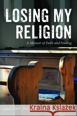 Losing My Religion William C. Mills 9781532663734