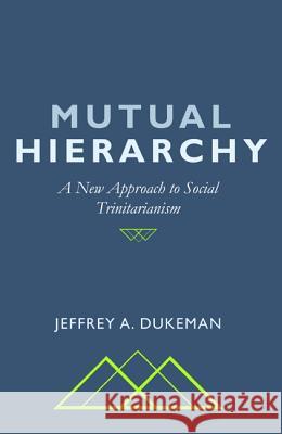 Mutual Hierarchy Jeffrey a. Dukeman 9781532664250 Wipf & Stock Publishers