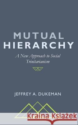 Mutual Hierarchy Jeffrey A Dukeman 9781532664267 Wipf & Stock Publishers