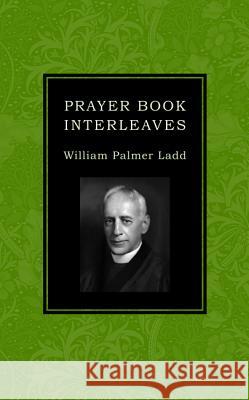 Prayer Book Interleaves William Palmer Ladd Andrew B. McGowan 9781532664342 Wipf & Stock Publishers