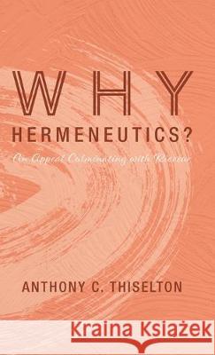 Why Hermeneutics? Anthony C Thiselton 9781532664366 Cascade Books