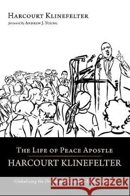 The Life of Peace Apostle Harcourt Klinefelter Harcourt Klinefelter Andrew J. Young 9781532665011 Wipf & Stock Publishers