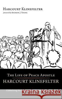 The Life of Peace Apostle Harcourt Klinefelter Harcourt Klinefelter, Andrew J Young 9781532665028 Wipf & Stock Publishers