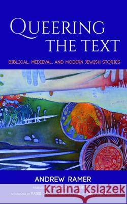 Queering the Text Andrew Ramer Jay Michaelson Camille Shira Angel 9781532665127