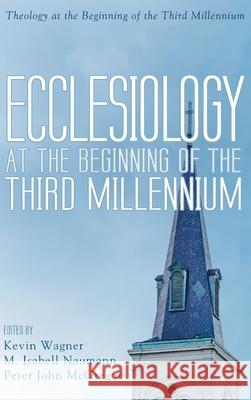 Ecclesiology at the Beginning of the Third Millennium Kevin Wagner, M Isabell Naumann, Peter John McGregor 9781532665349 Pickwick Publications