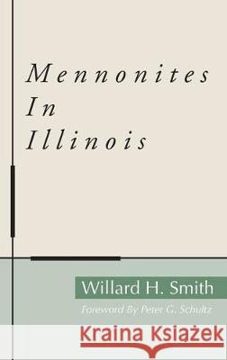 Mennonites in Illinois Willard H Smith, Bruce H McRae 9781532666315 Wipf & Stock Publishers