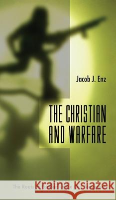 The Christian and Warfare Jacob J Enz 9781532666339 Wipf & Stock Publishers