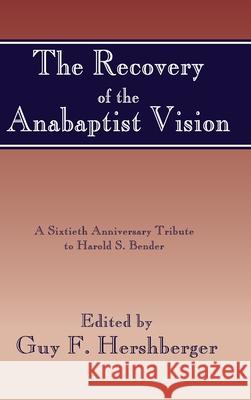 The Recovery of the Anabaptist Vision Guy F Hershberger 9781532666353 Wipf & Stock Publishers